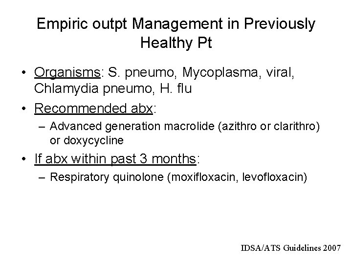 Empiric outpt Management in Previously Healthy Pt • Organisms: S. pneumo, Mycoplasma, viral, Chlamydia