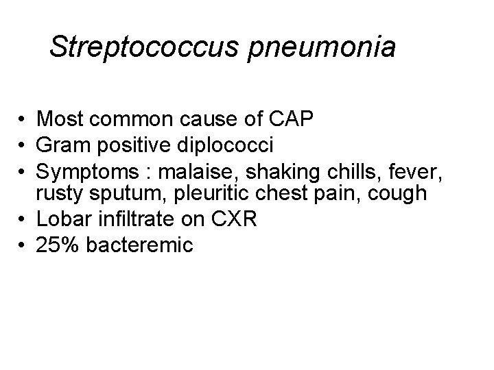 Streptococcus pneumonia • Most common cause of CAP • Gram positive diplococci • Symptoms