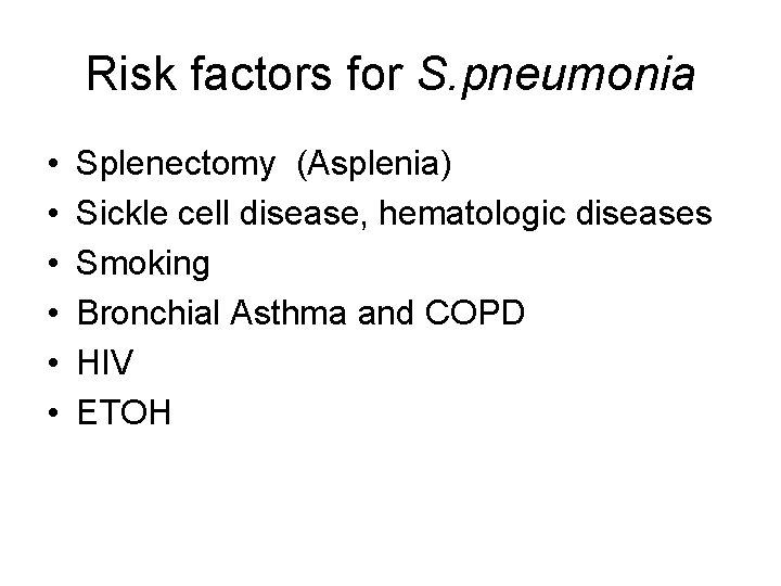 Risk factors for S. pneumonia • • • Splenectomy (Asplenia) Sickle cell disease, hematologic