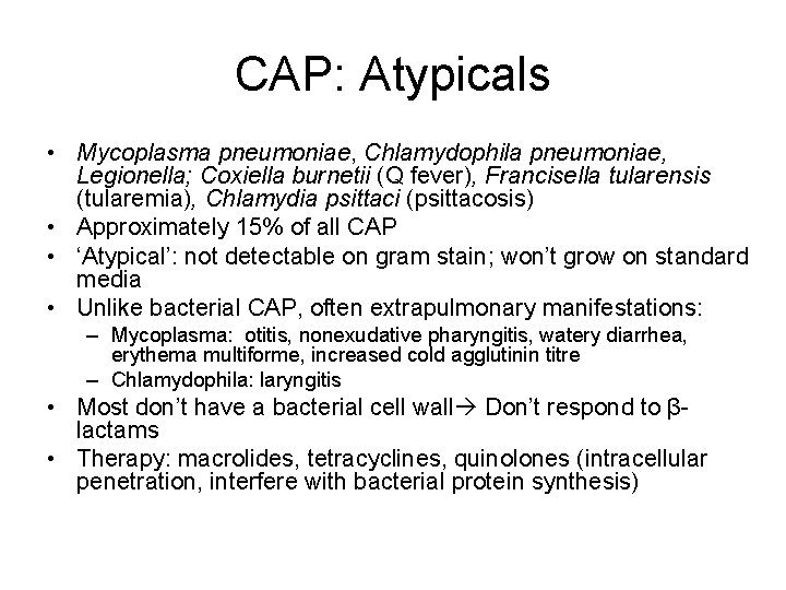 CAP: Atypicals • Mycoplasma pneumoniae, Chlamydophila pneumoniae, Legionella; Coxiella burnetii (Q fever), Francisella tularensis