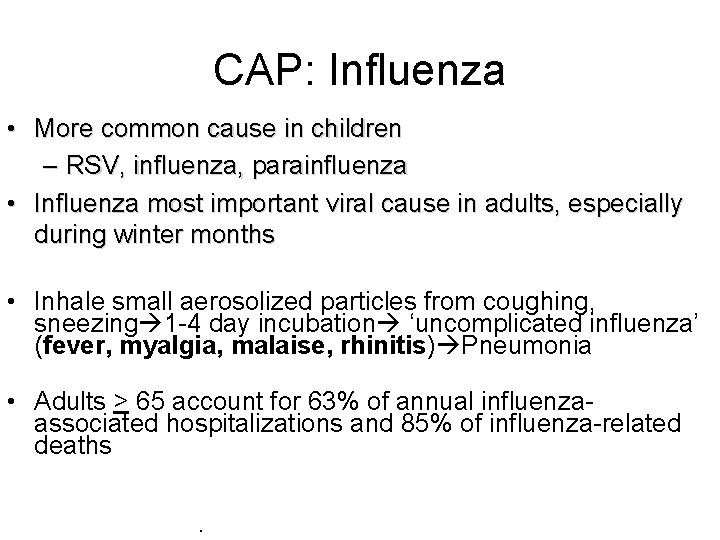 CAP: Influenza • More common cause in children – RSV, influenza, parainfluenza • Influenza