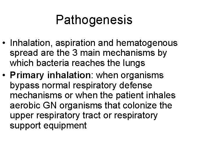 Pathogenesis • Inhalation, aspiration and hematogenous spread are the 3 main mechanisms by which