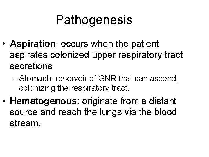 Pathogenesis • Aspiration: occurs when the patient aspirates colonized upper respiratory tract secretions –