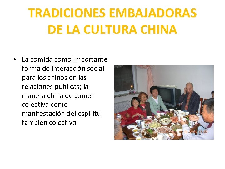 TRADICIONES EMBAJADORAS DE LA CULTURA CHINA • La comida como importante forma de interacción