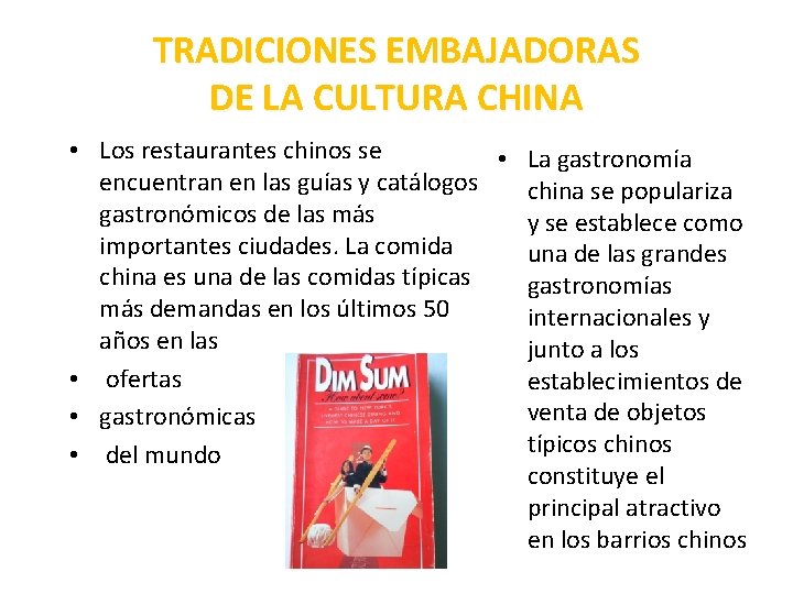 TRADICIONES EMBAJADORAS DE LA CULTURA CHINA • Los restaurantes chinos se • La gastronomía