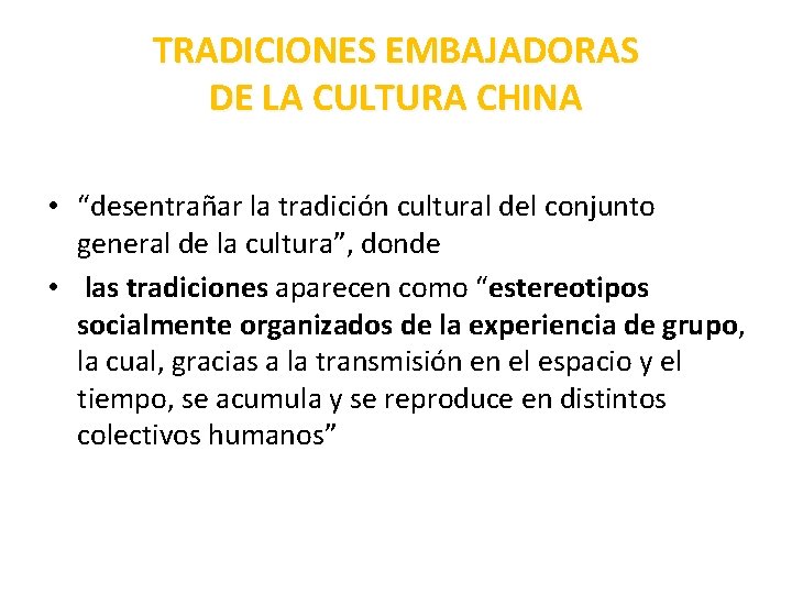 TRADICIONES EMBAJADORAS DE LA CULTURA CHINA • “desentrañar la tradición cultural del conjunto general