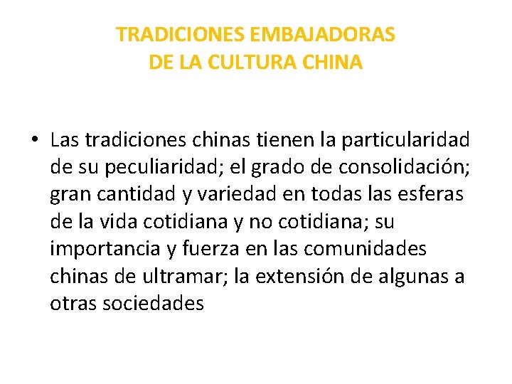 TRADICIONES EMBAJADORAS DE LA CULTURA CHINA • Las tradiciones chinas tienen la particularidad de