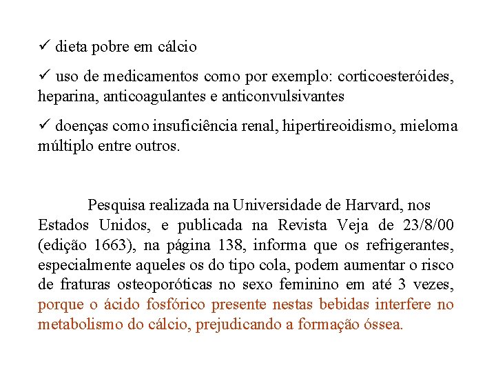 ü dieta pobre em cálcio ü uso de medicamentos como por exemplo: corticoesteróides, heparina, ü dieta pobre em cálcio ü uso de medicamentos como por exemplo: corticoesteróides, heparina,
