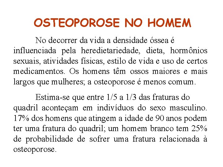 OSTEOPOROSE NO HOMEM No decorrer da vida a densidade óssea é influenciada pela OSTEOPOROSE NO HOMEM No decorrer da vida a densidade óssea é influenciada pela