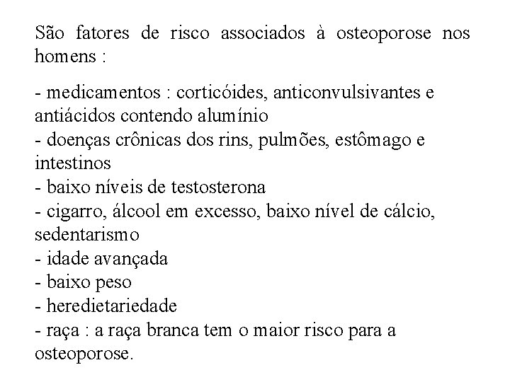 São fatores de risco associados à osteoporose nos homens : - medicamentos : corticóides, São fatores de risco associados à osteoporose nos homens : - medicamentos : corticóides,