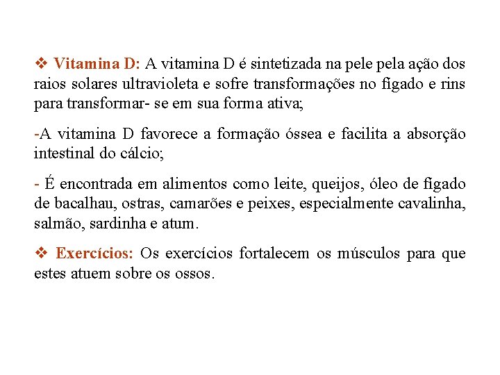 v Vitamina D: A vitamina D é sintetizada na pele pela ação dos raios v Vitamina D: A vitamina D é sintetizada na pele pela ação dos raios