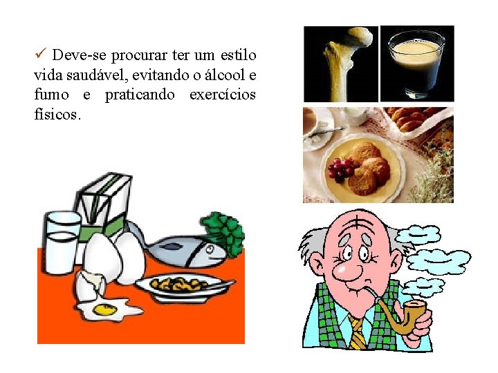 ü Deve-se procurar ter um estilo vida saudável, evitando o álcool e fumo e ü Deve-se procurar ter um estilo vida saudável, evitando o álcool e fumo e
