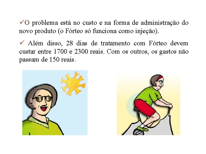 üO problema está no custo e na forma de administração do novo produto (o üO problema está no custo e na forma de administração do novo produto (o