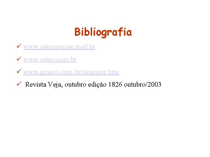 Bibliografia ü www. osteoporose. med. br ü www. osteo. com. br ü www. gineco. Bibliografia ü www. osteoporose. med. br ü www. osteo. com. br ü www. gineco.