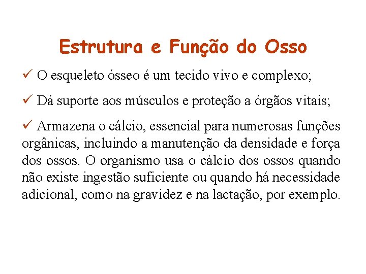 Estrutura e Função do Osso ü O esqueleto ósseo é um tecido vivo e Estrutura e Função do Osso ü O esqueleto ósseo é um tecido vivo e