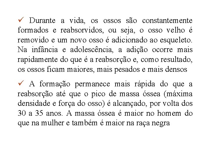 ü Durante a vida, os ossos são constantemente formados e reabsorvidos, ou seja, o ü Durante a vida, os ossos são constantemente formados e reabsorvidos, ou seja, o