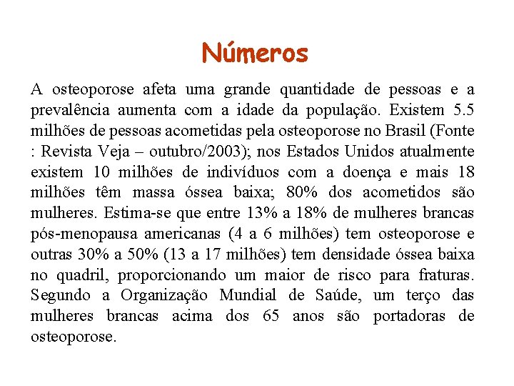 Números A osteoporose afeta uma grande quantidade de pessoas e a prevalência aumenta com Números A osteoporose afeta uma grande quantidade de pessoas e a prevalência aumenta com