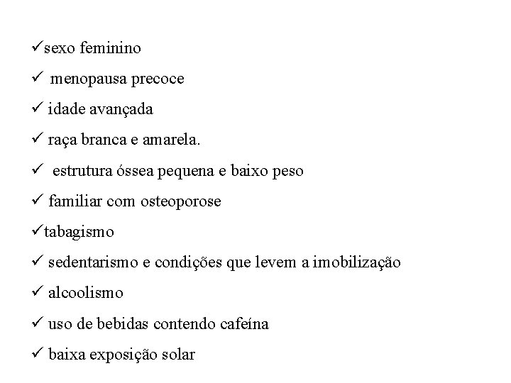 üsexo feminino ü menopausa precoce ü idade avançada ü raça branca e amarela. ü üsexo feminino ü menopausa precoce ü idade avançada ü raça branca e amarela. ü