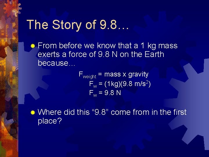 The Story of 9. 8… ® From before we know that a 1 kg