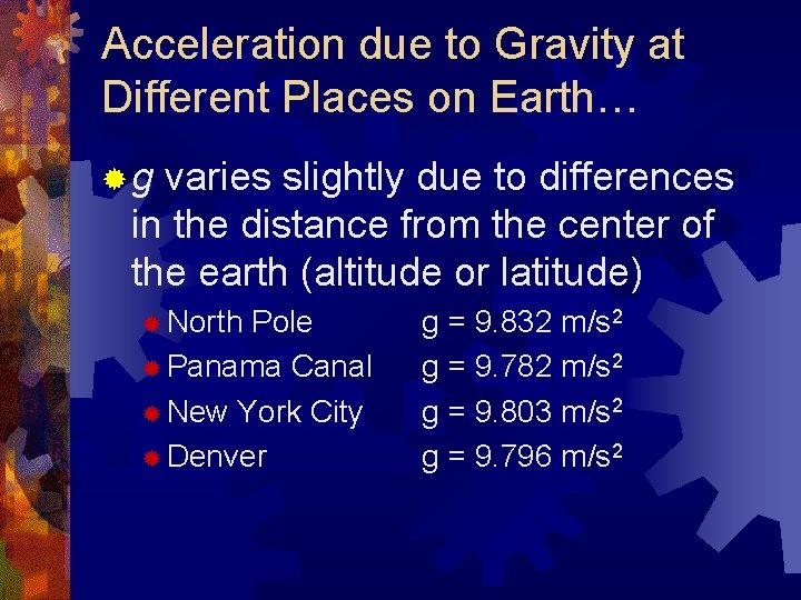 Acceleration due to Gravity at Different Places on Earth… ®g varies slightly due to
