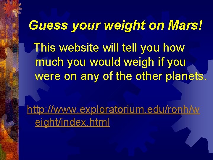 Guess your weight on Mars! This website will tell you how much you would