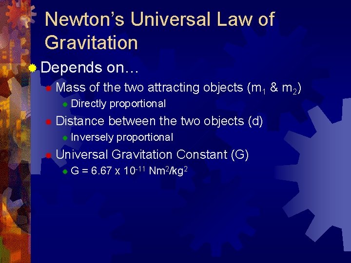 Newton’s Universal Law of Gravitation ® Depends on… ® Mass of the two attracting