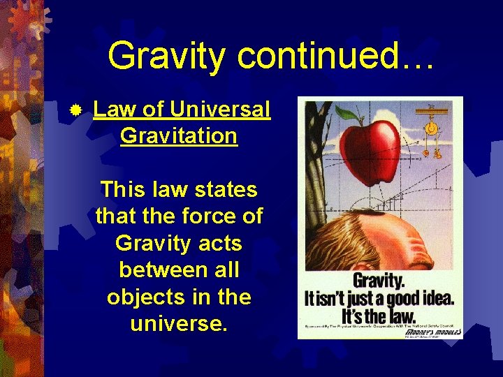 Gravity continued… ® Law of Universal Gravitation This law states that the force of