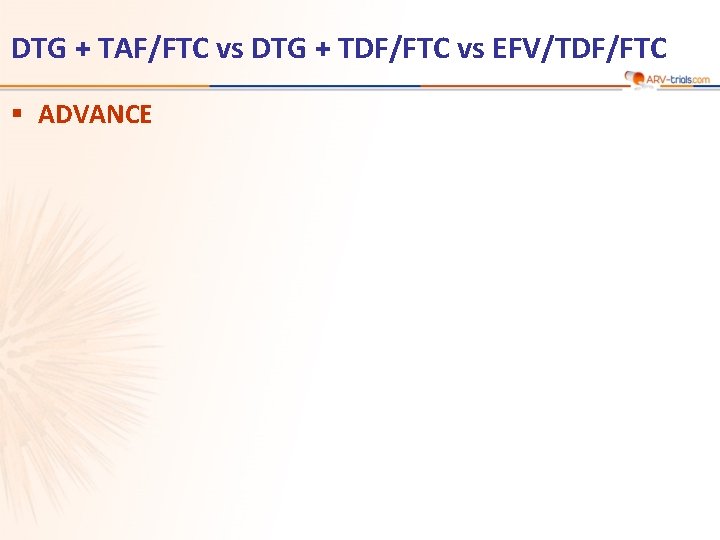 DTG + TAF/FTC vs DTG + TDF/FTC vs EFV/TDF/FTC § ADVANCE 