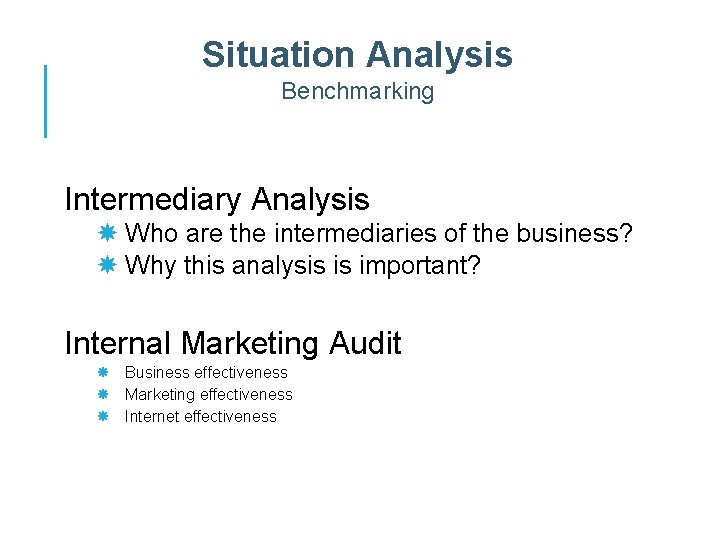 Situation Analysis Benchmarking Intermediary Analysis Who are the intermediaries of the business? Why this