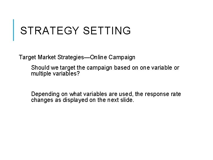 STRATEGY SETTING Target Market Strategies—Online Campaign Should we target the campaign based on one