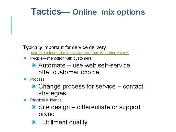 Tactics— Online mix options Typically important for service delivery http: //marketingteacher. com/Lessons/lesson_marketing_mix. htm People—interaction
