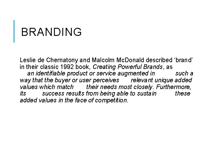 BRANDING Leslie de Chernatony and Malcolm Mc. Donald described ‘brand’ in their classic 1992