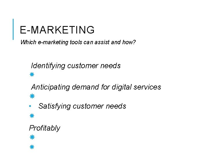 E-MARKETING Which e-marketing tools can assist and how? Identifying customer needs Anticipating demand for