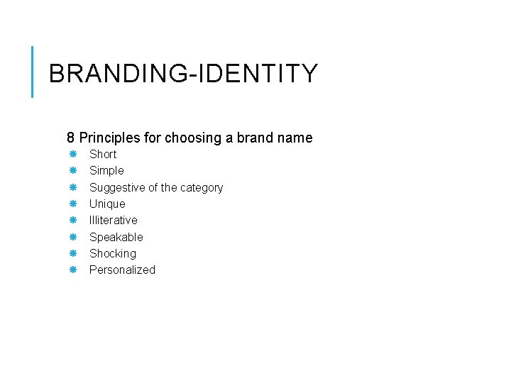 BRANDING-IDENTITY 8 Principles for choosing a brand name Short Simple Suggestive of the category