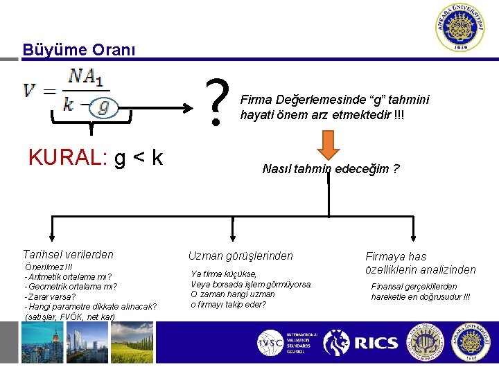 Büyüme Oranı ? KURAL: g < k Tarihsel verilerden Önerilmez !!! -Aritmetik ortalama mı?