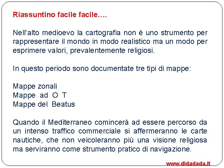 Riassuntino facile…. Nell’alto medioevo la cartografia non è uno strumento per rappresentare il mondo