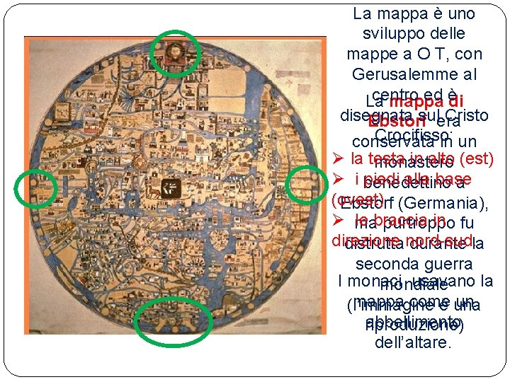 La mappa è uno sviluppo delle mappe a O T, con Gerusalemme al centro