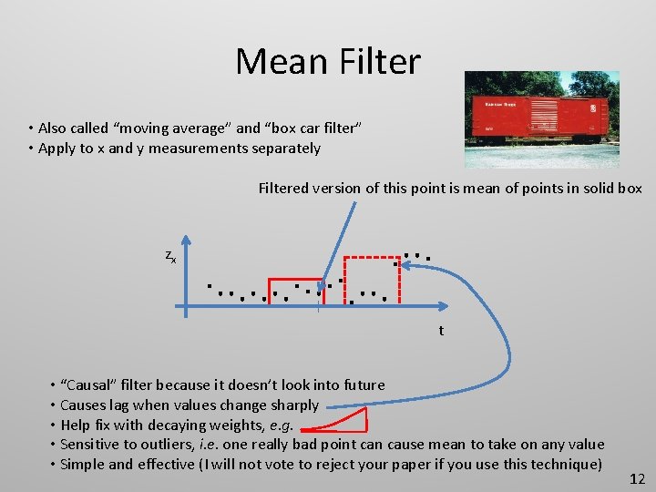 Mean Filter • Also called “moving average” and “box car filter” • Apply to