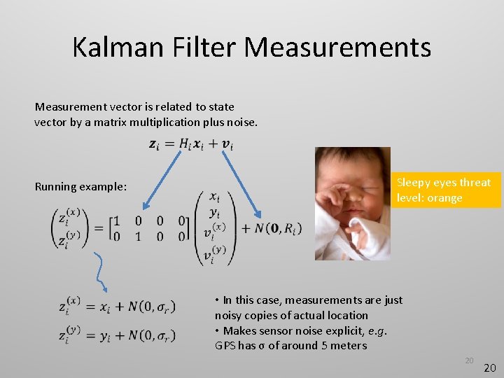 Kalman Filter Measurements Measurement vector is related to state vector by a matrix multiplication