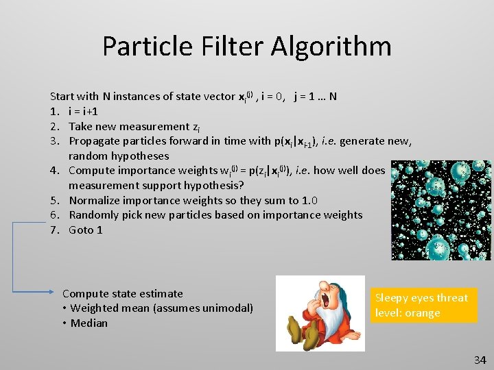 Particle Filter Algorithm Start with N instances of state vector xi(j) , i =