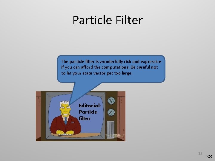 Particle Filter The particle filter is wonderfully rich and expressive if you can afford