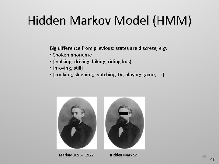 Hidden Markov Model (HMM) Big difference from previous: states are discrete, e. g. •