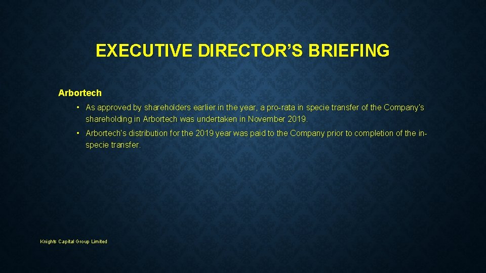 EXECUTIVE DIRECTOR’S BRIEFING Arbortech • As approved by shareholders earlier in the year, a