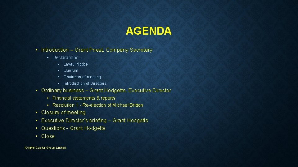 AGENDA • Introduction – Grant Priest, Company Secretary • Declarations – • Lawful Notice