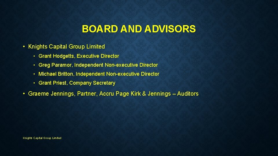 BOARD AND ADVISORS • Knights Capital Group Limited • Grant Hodgetts, Executive Director •