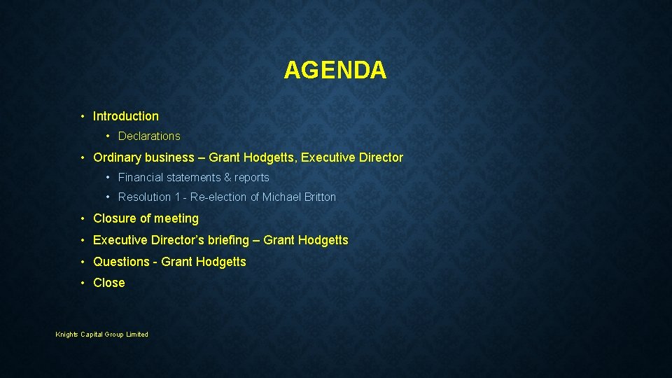 AGENDA • Introduction • Declarations • Ordinary business – Grant Hodgetts, Executive Director •