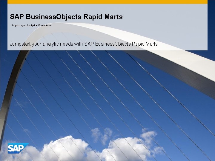 SAP Business. Objects Rapid Marts Prepackaged Analytics Know-How Jumpstart your analytic needs with SAP