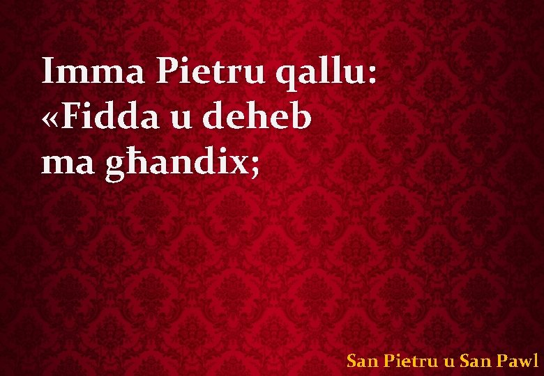 Imma Pietru qallu: «Fidda u deheb ma għandix; San Pietru u San Pawl 