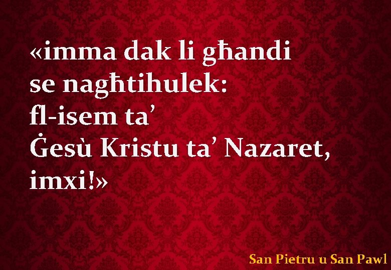  «imma dak li għandi se nagħtihulek: fl-isem ta’ Ġesù Kristu ta’ Nazaret, imxi!»