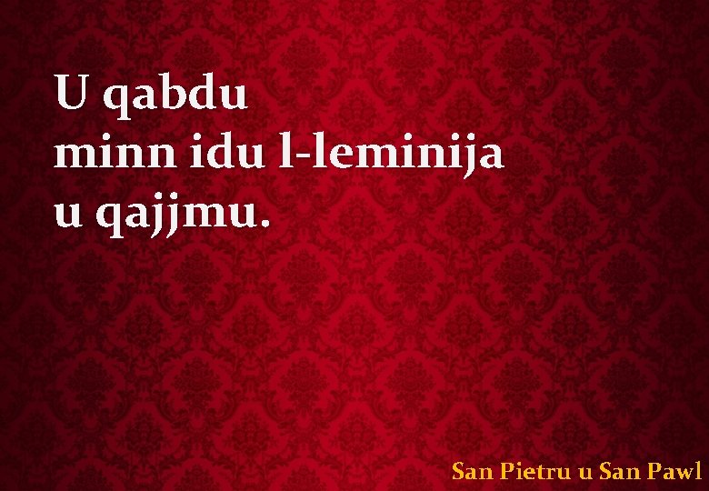 U qabdu minn idu l-leminija u qajjmu. San Pietru u San Pawl 